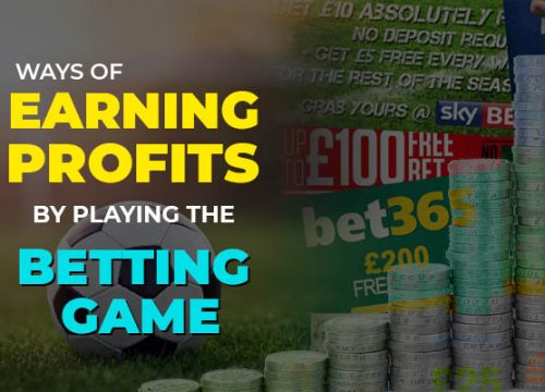 Ways of earning profits by playing the betting game