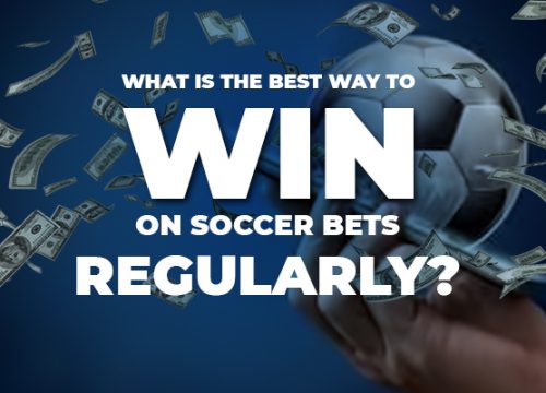 What is the best way to win on soccer bets regularly?